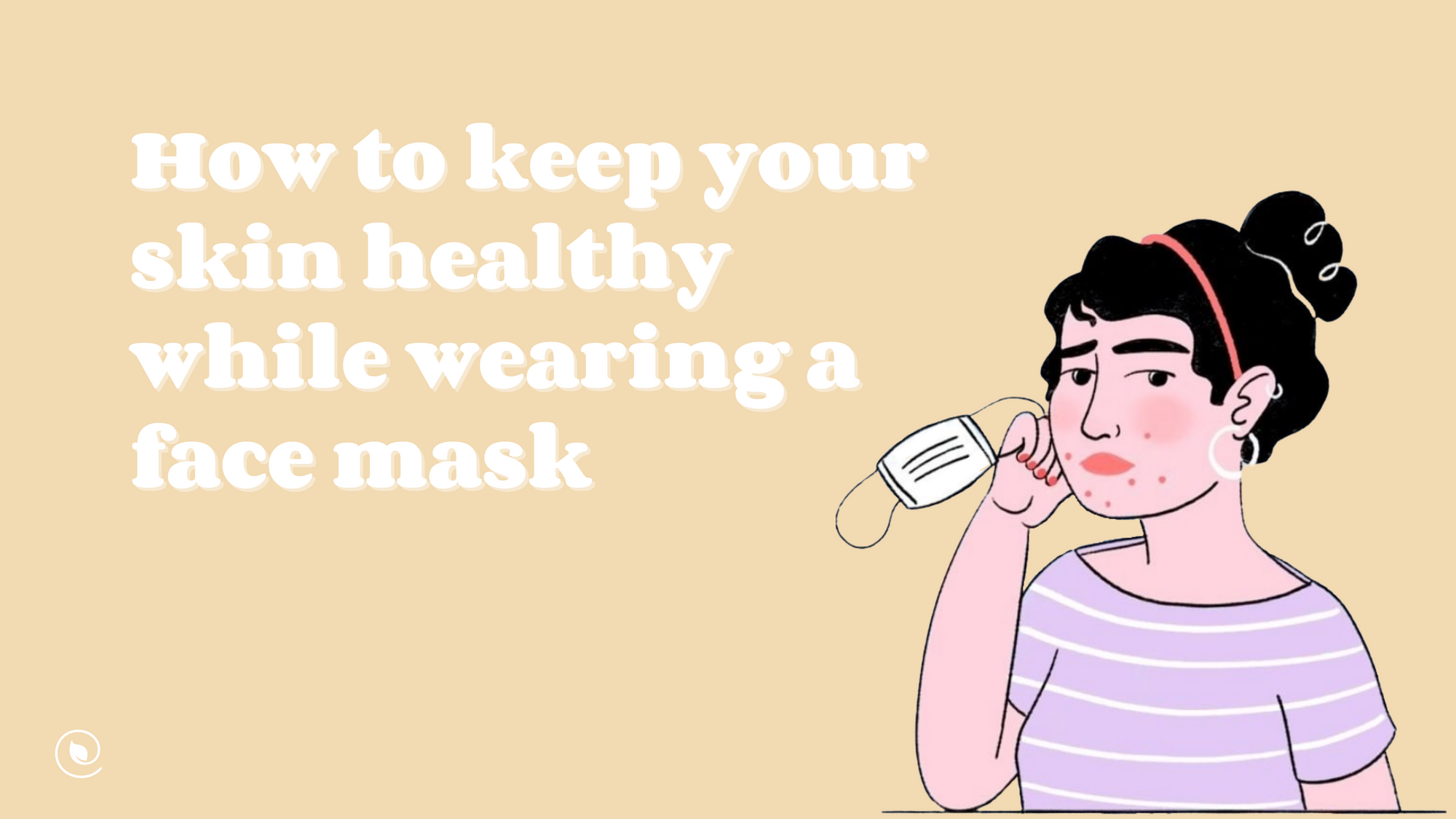 The Secret to Keeping Your Skin Healthy While Wearing a Face Mask